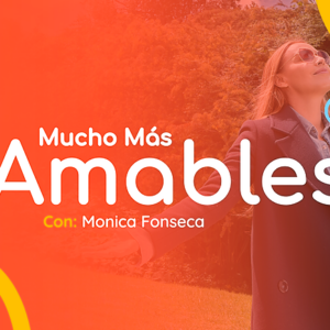 Mucho más amables, con Mónica Fonseca
